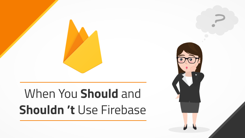 When you should and shouldn't use firebase