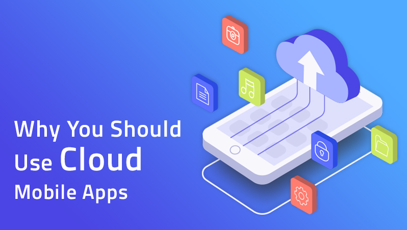 Learn about benefits of cloud mobile apps