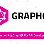 Understanding GraphQL for API Development